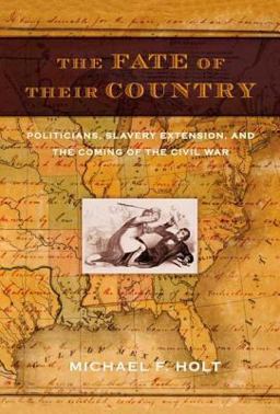 Fate of Their Country Politicians, Slavery Extension, and the Coming of the Civil War  9780809044399 Front Cover
