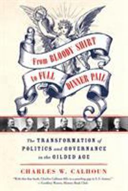 From Bloody Shirt to Full Dinner Pail The Transformation of Politics and Governance in the Gilded Age  9780809047949 Front Cover