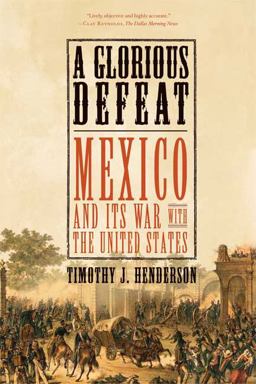 Glorious Defeat Mexico and Its War with the United States  9780809049677 Front Cover