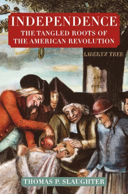 Independence: the Tangled Roots of the American Revolution  9780809058358 Front Cover
