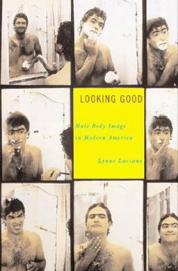 Looking Good Male Body Image in Modern America  9780809066384 Front Cover