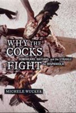 Why the Cocks Fight Dominicans, Haitians, and the Struggle for Hispaniola  9780809097135 Front Cover
