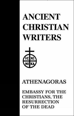 Athenagoras : Embassy for the Christians, the Resurrection of the Dead  9780809100361 Front Cover