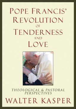 Pope Francis' Revolution of Tenderness and Love Theological and Pastoral Perspectives  9780809106233 Front Cover