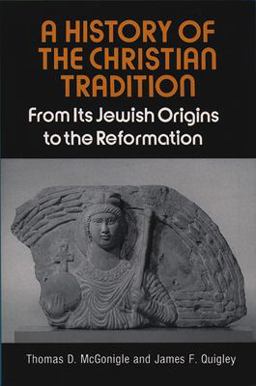 History of the Christian Tradition From Its Jewish Origins to the Reformation  9780809129645 Front Cover