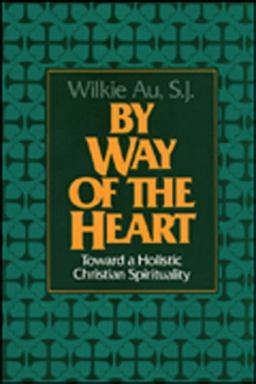 By Way of the Heart Toward a Holistic Christian Spirituality  9780809131181 Front Cover