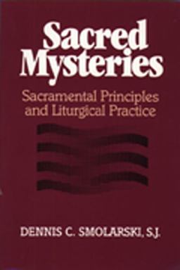 Sacred Mysteries Sacramental Principles and Liturgical Practice  9780809135516 Front Cover