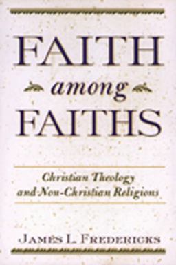 Faith among Faiths Christian Theology and Non-Christian Religions  9780809138937 Front Cover