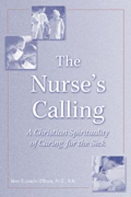 Nurse's Calling A Christian Spirituality of Caring for the Sick  9780809140091 Front Cover