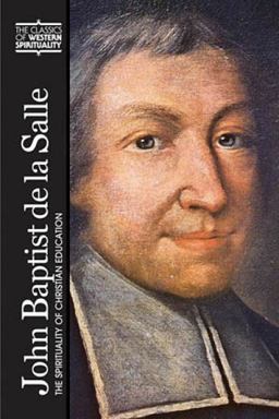 John Baptist de la Salle The Spirituality of Christian Education  9780809141623 Front Cover