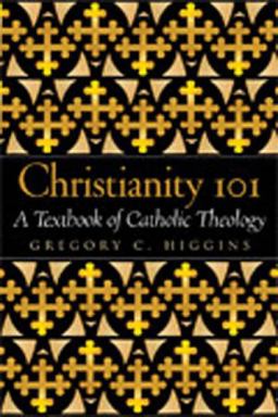 Christianity 101 A Textbook of Catholic Theology  9780809142088 Front Cover