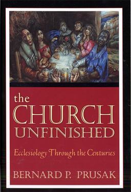 Church Unfinished Ecclesiology Through the Centuries 1st 2004 9780809142866 Front Cover