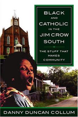 Black and Catholic in the Jim Crow South The Stuff That Makes Community  9780809143719 Front Cover