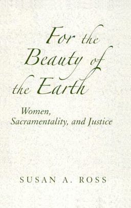 For the Beauty of the Earth Women, Sacramentality, and Justice  9780809144228 Front Cover