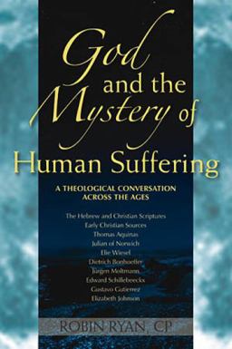 God and the Mystery of Human Suffering A Theological Conversation across the Ages  9780809147137 Front Cover