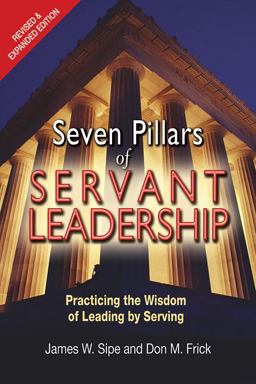 Seven Pillars of Servant Leadership Practicing the Wisdom of Leading by Serving; Revised and Expanded Edition  9780809149261 Front Cover