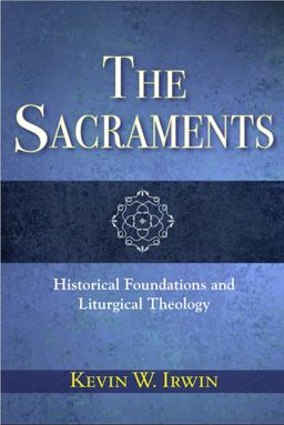 Sacraments Historical Foundations and Liturgical Theology  9780809149551 Front Cover