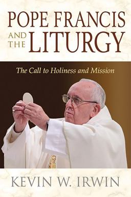 Pope Francis and the Liturgy The Call to Holiness and Mission  9780809154715 Front Cover