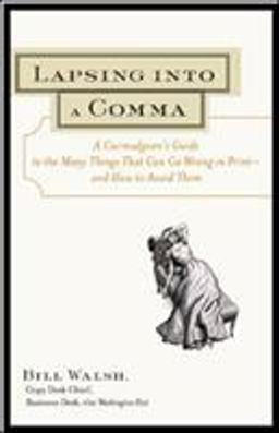 Lapsing into a Comma A Curmudgeon's Guide to the Many Things That Can Go Wrong in Print--And How to Avoid Them  9780809225354 Front Cover