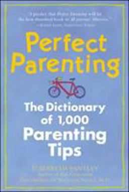 Perfect Parenting: the Dictionary of 1,000 Parenting Tips  9780809228478 Front Cover