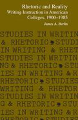 Rhetoric and Reality Writing Instruction in American Colleges, 1900 - 1985  9780809313600 Front Cover