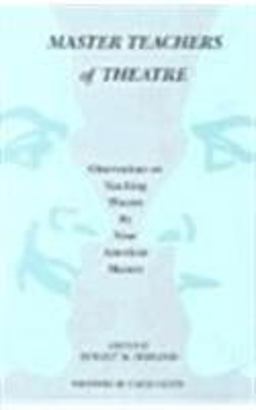 Master Teachers of Theatre Observations on Teaching Theatre by Nine American Masters  9780809314645 Front Cover