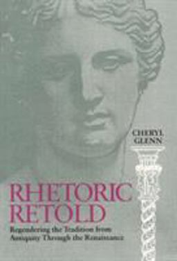 Rhetoric Retold Regendering the Tradition from Antiquity Through the Renaissance  9780809321377 Front Cover