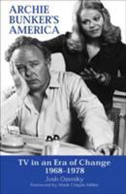 Archie Bunker's America TV in an Era of Change 1968-1978  9780809325078 Front Cover