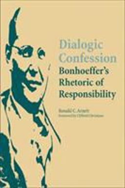 Dialogic Confession Bonhoeffer's Rhetoric of Responsibility  9780809326419 Front Cover