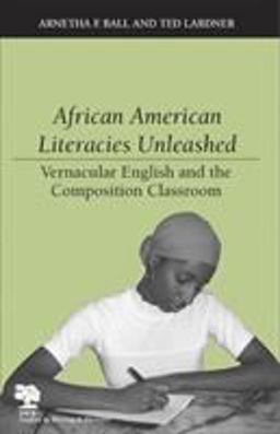 African American Literacies Unleashed Vernacular English and the Composition Classroom  9780809326600 Front Cover