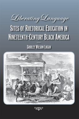 Liberating Language Sites of Rhetorical Education in Nineteenth-Century Black America  9780809328727 Front Cover