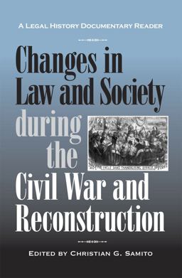 Changes in Law and Society During the Civil War and Reconstruction A Legal History Documentary Reader 2nd 9780809328895 Front Cover