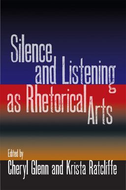 Silence and Listening As Rhetorical Arts