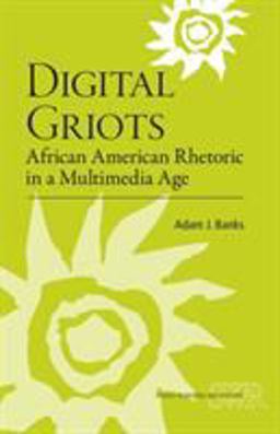 Digital Griots African American Rhetoric in a Multimedia Age 2011 9780809330201 Front Cover