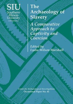 Archaeology of Slavery A Comparative Approach to Captivity and Coercion  9780809333974 Front Cover