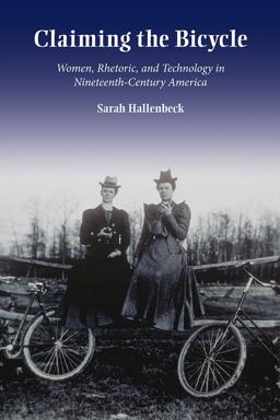 Claiming the Bicycle Women, Rhetoric, and Technology in Nineteenth-Century America  9780809334445 Front Cover