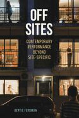 Off Sites Contemporary Performance Beyond Site-Specific  9780809334704 Front Cover