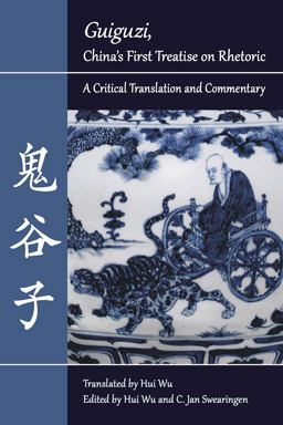 Guiguzi, China's First Treatise on Rhetoric A Critical Translation and Commentary  9780809335268 Front Cover