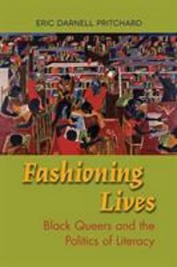 Fashioning Lives Black Queers and the Politics of Literacy  9780809335541 Front Cover