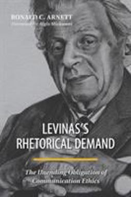 Levinas's Rhetorical Demand The Unending Obligation of Communication Ethics  9780809335695 Front Cover