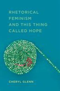 Rhetorical Feminism and This Thing Called Hope  9780809336944 Front Cover