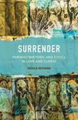 Surrender Feminist Rhetoric and Ethics in Love and Illness  9780809337149 Front Cover