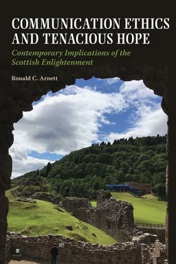 Communication Ethics and Tenacious Hope: Contemporary Implications of the Scottish Enlightenment  9780809338535 Front Cover