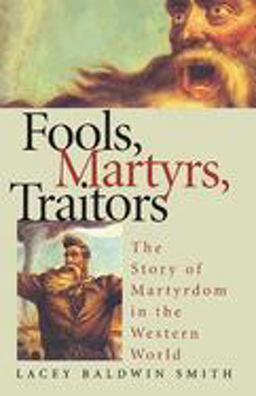 Fools, Martyrs, Traitors The Story of Martyrdom in the Western World  9780810117242 Front Cover