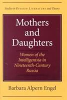 Mothers and Daughters Women of the Intelligentsia in Nineteenth-Century Russia  9780810117402 Front Cover