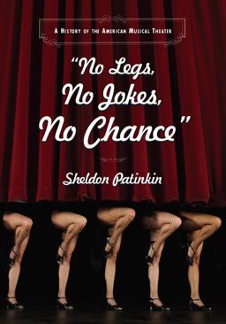 "No Legs, No Jokes, No Chance" A History of the American Musical Theater  9780810119949 Front Cover