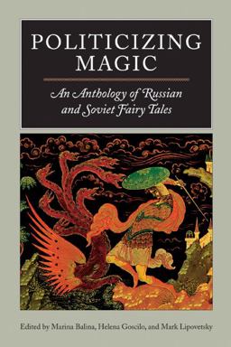 Politicizing Magic An Anthology of Russian and Soviet Fairy Tales  9780810120327 Front Cover