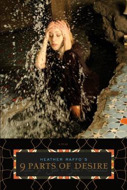 Heather Raffo's 9 Parts of Desire A Play  9780810123458 Front Cover