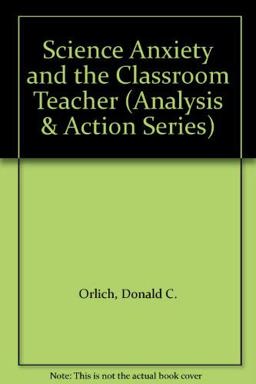 Science Anxiety and the Classroom Teacher Science Anxiety and the Classroom Teacher