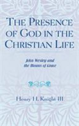 Presence of God in the Christian Life John Wesley and the Means of Grace  9780810825895 Front Cover